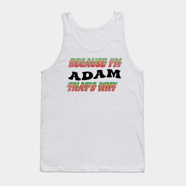 BECAUSE I AM ADAM - THAT'S WHY Tank Top by elSALMA